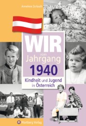 Wir vom Jahrgang 1940 - Kindheit und Jugend in Österreich