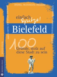 Bielefeld - einfach Spitze! 100 Gründe, stolz auf diese Stadt zu sein