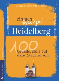 Heidelberg - einfach Spitze! 100 Gründe, stolz auf diese Stadt zu sein