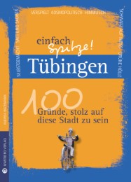 Tübingen - einfach Spitze! 100 Gründe, stolz auf diese Stadt zu sein - Cover