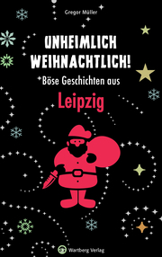 Unheimlich weihnachtlich! Böse Geschichten aus Leipzig