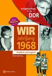 Aufgewachsen in der DDR - Wir vom Jahrgang 1968 - Kindheit und Jugend