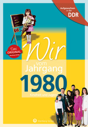 Aufgewachsen in der DDR - Wir vom Jahrgang 1980 - Kindheit und Jugend