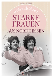 Wahre Heldinnen! Starke Frauen aus Nordhessen - Cover