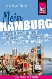 Mein Hamburg: 100 Entdeckungen für Feierabendflaneure und Wochenendhanseaten