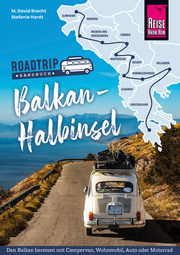 Reise Know-How Roadtrip Handbuch Balkan-Halbinsel: Routen, Stellplätze und Infos für die große Tour in den Südosten Europas
