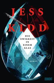 Die Ewigkeit in einem Glas von Jess Kidd (gebundenes Buch)