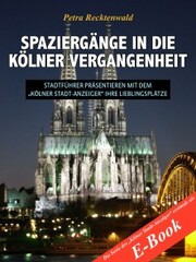 Spaziergänge in die Kölner Vergangenheit - Stadtführer präsentieren mit dem 'Kölner Stadt-Anzeiger' 13 Lieblingsplätze