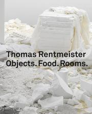 Thomas Rentmeister - Objects, Food, Rooms