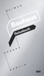 Bauhaus Reisebuch - Weimar, Dessau, Berlin