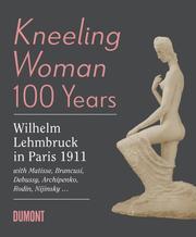 Kneeling Woman, 100 Years - Wilhelm Lehmbruck in Paris 1911