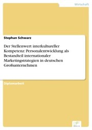 Der Stellenwert interkultureller Kompetenz: Personalentwicklung als Bestandteil internationaler Marketingstrategien in deutschen Großunternehmen - Cover