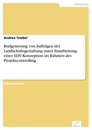 Budgetierung von Aufträgen der Landschaftsgestaltung unter Einarbeitung einer EDV-Konzeption im Rahmen des Projektcontrolling