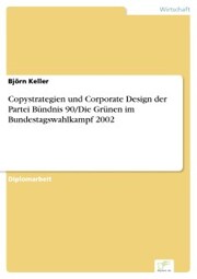 Copystrategien und Corporate Design der Partei Bündnis 90/Die Grünen im Bundestagswahlkampf 2002 - Cover