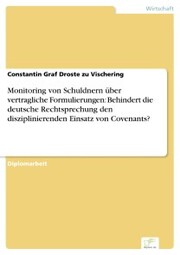 Monitoring von Schuldnern über vertragliche Formulierungen: Behindert die deutsche Rechtsprechung den disziplinierenden Einsatz von Covenants?