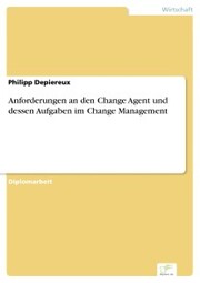 Anforderungen an den Change Agent und dessen Aufgaben im Change Management