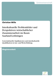 Interkulturelle Problemfelder und Perspektiven wirtschaftlicher Zusammenarbeit im Raum Saarland-Lothringen - Cover