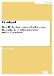 Basel II - die Bedeutung des bankinternen Ratings für Kleinunternehmen und Handwerksbetriebe - Cover