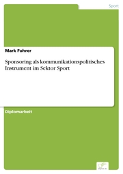 Sponsoring als kommunikationspolitisches Instrument im Sektor Sport