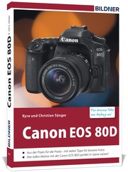 Canon EOS 80D - Für bessere Fotos von Anfang an