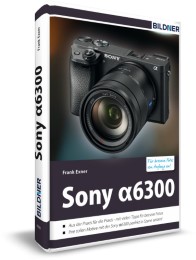 Sony alpha 6300 - Für bessere Fotos von Anfang an - Cover