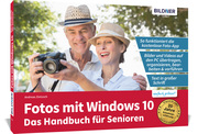 Fotos mit Windows 10 - Das Handbuch für Senioren: Fotos und Videos bearbeiten und organisieren - Cover