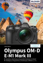 Olympus OM-D E-M1 Mark III: Für bessere Fotos von Anfang an!