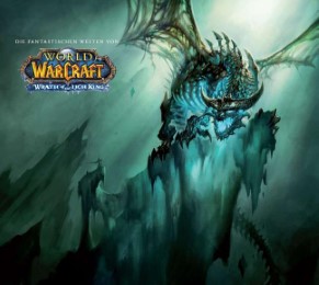 World of Warcraft Artbook - Die Fantastischen Welten von World of Warcraft: Wrath of The Lich King