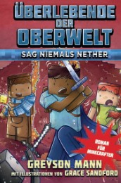Überlebende der Oberwelt: Sag niemals Nether - Roman für Minecrafter - Cover