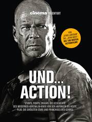 Cinema präsentiert: Und... Action! - Stunts, Fights, Crashs: Die Geschichte des modernen Adrenalin-Kinos von den Anfängen bis heute - Cover