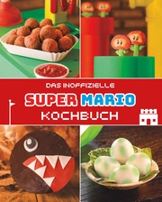 Super Mario: Das inoffizielle Kochbuch