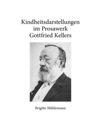 Kindheitsdarstellungen im Prosawerk Gottfried Kellers