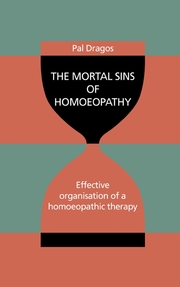 The Mortal Sins of Homoeopathy - Effective organisation of a homoeopathic therapy
