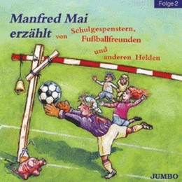 Manfred Mai erzählt von Schulgespenstern, Fußballfreunden und anderen Helden 2