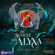 Die Schule der Alyxa - Morvans Erbe