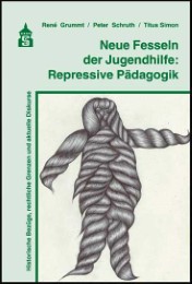 Neue Fesseln der Jugendhilfe: Repressive Pädagogik - Cover