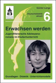 Erwachsen werden - Jugendliche Adoleszenzromane im Deutschunterricht