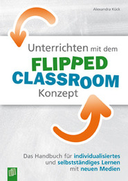 Unterrichten mit dem Flipped Classroom-Konzept