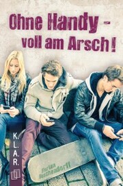 K.L.A.R.-Taschenbuch: Ohne Handy - voll am Arsch!