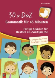 30 x DaZ-Grammatik für 45 Minuten - Fortgeschrittene Deutsch-Lerner