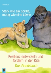 Stark wie ein Gorilla, mutig wie eine Löwin - Resilienz entwickeln und fördern in der Kita - Cover