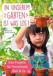 In unserem Garten ist was los! - Kita-Projekte für Fensterbank, Beet & Co. - Cover