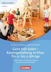 Kinder von 0 bis 3 - Film / Ganz nah dabei - Raumgestaltung in Kitas für 0- bis 3-Jährige (2. Auflage) - Cover