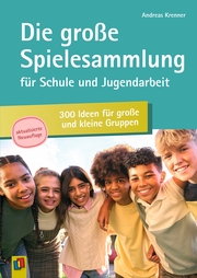Die große Spielesammlung für Schule und Jugendarbeit: 300 Ideen für große und kleine Gruppen - Cover