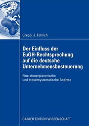 Der Einfluss der EuGH-Rechtsprechung auf die deutsche Unternehmensbesteuerung