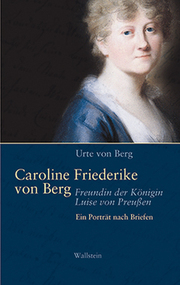 Caroline Friederike von Berg - Freundin der Königin Luise von Preußen - Cover
