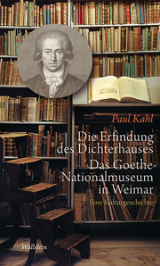 Die Erfindung des Dichterhauses.Das Goethe-Nationalmuseum in Weimar