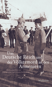 Das Deutsche Reich und der Völkermord an den Armeniern.