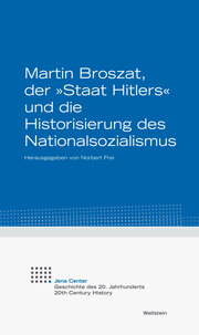 Martin Broszat, der 'Staat Hitlers' und die Historisierung des Nationalsozialismus