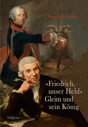'Friedrich, unser Held' - Gleim und sein König
